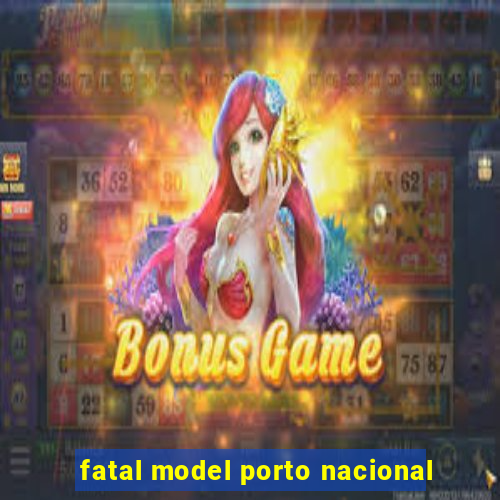 fatal model porto nacional