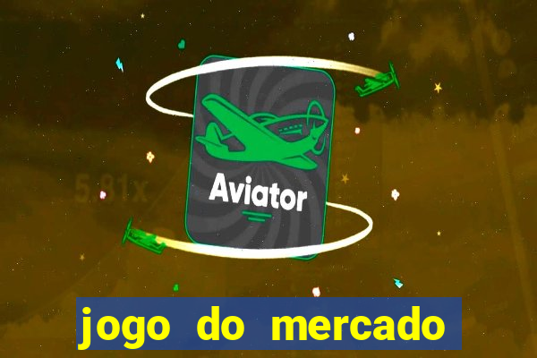 jogo do mercado com dinheiro infinito