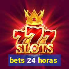 bets 24 horas