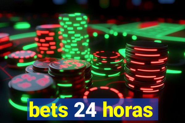 bets 24 horas