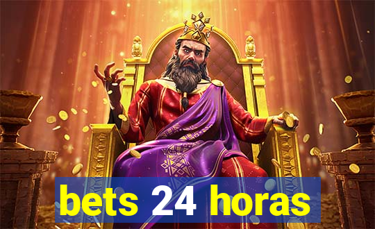 bets 24 horas