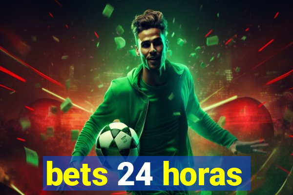 bets 24 horas