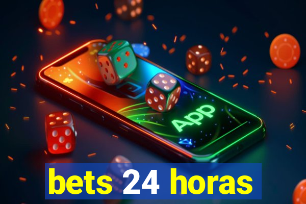 bets 24 horas