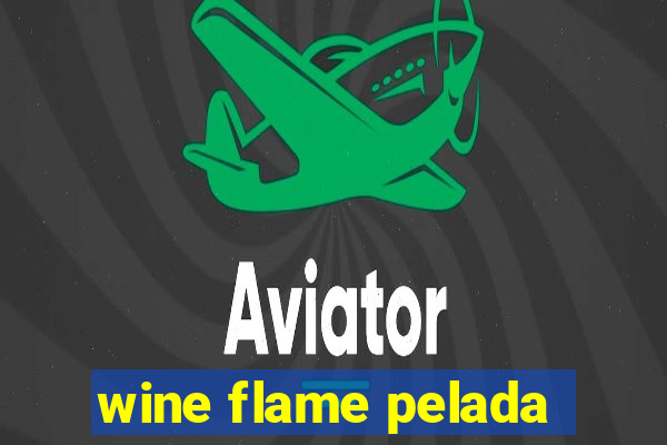 wine flame pelada