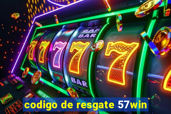 codigo de resgate 57win