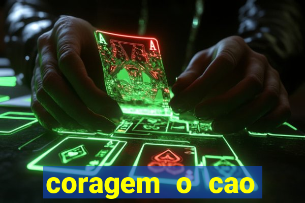 coragem o cao covarde assistir