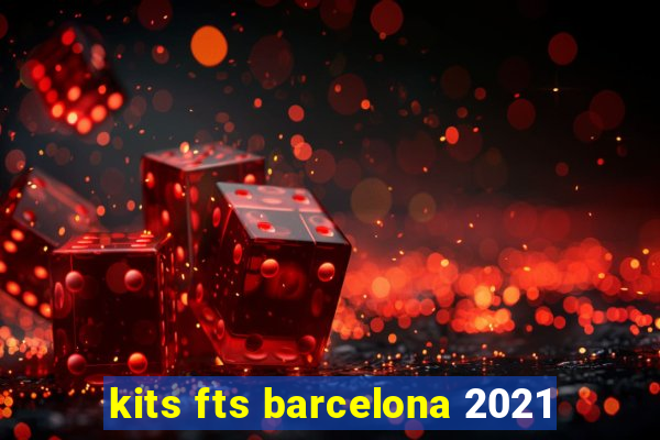 kits fts barcelona 2021