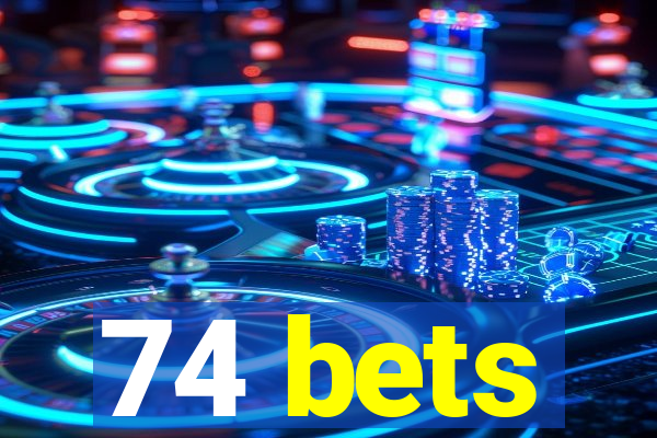 74 bets