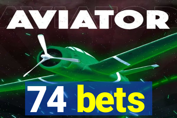 74 bets