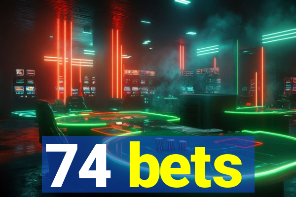 74 bets