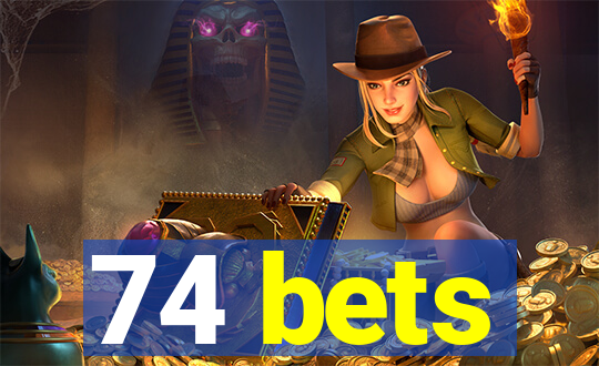 74 bets