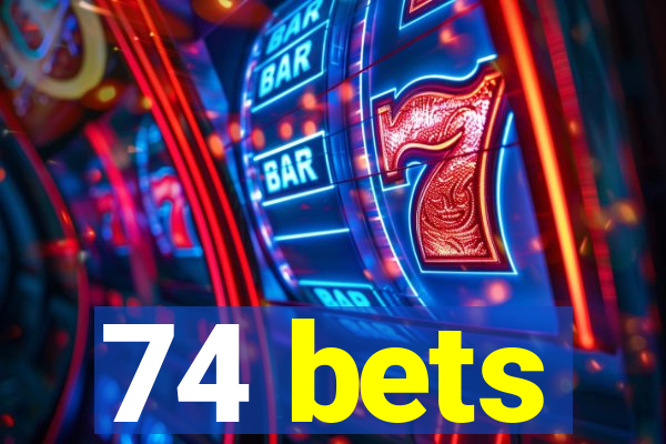 74 bets