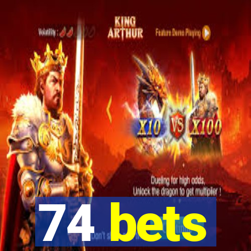 74 bets