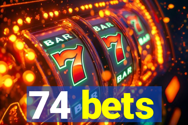 74 bets