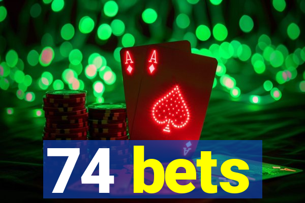 74 bets