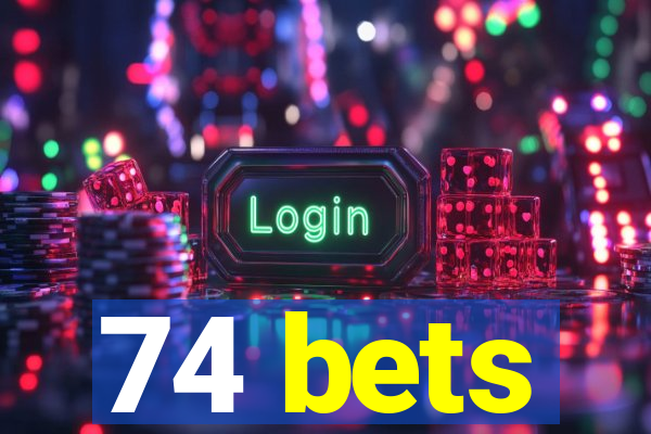 74 bets