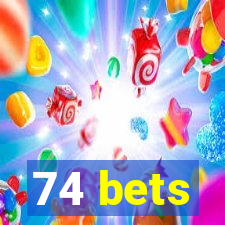 74 bets