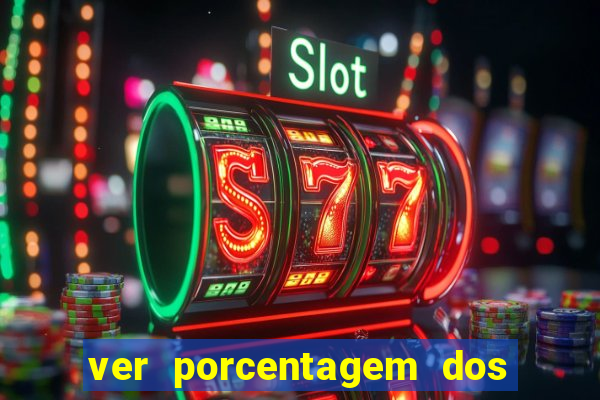 ver porcentagem dos jogos slots