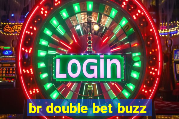 br double bet buzz