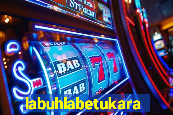 labuhlabetukara