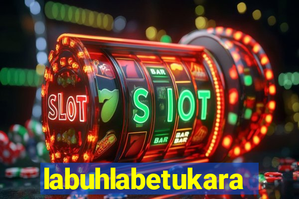 labuhlabetukara