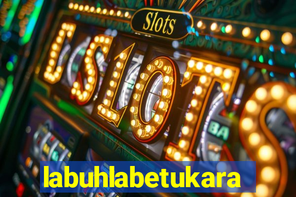 labuhlabetukara