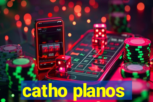 catho planos