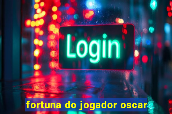 fortuna do jogador oscar