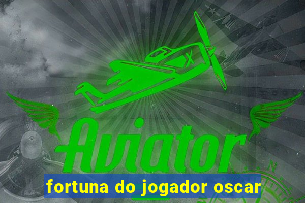 fortuna do jogador oscar