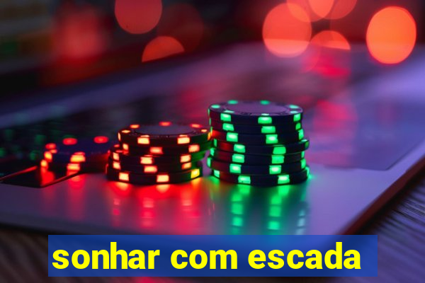 sonhar com escada