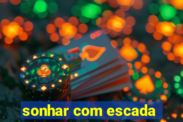 sonhar com escada