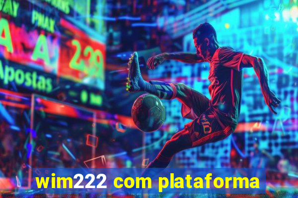 wim222 com plataforma