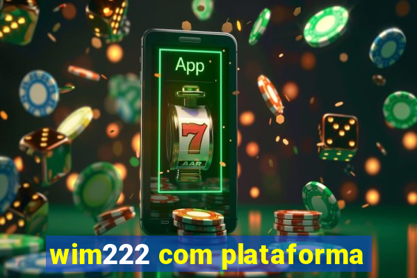 wim222 com plataforma