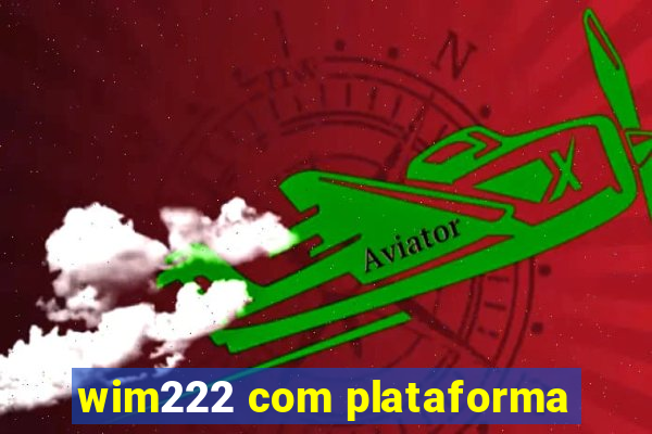 wim222 com plataforma