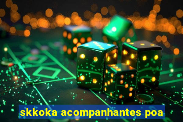 skkoka acompanhantes poa