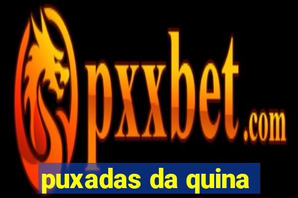 puxadas da quina