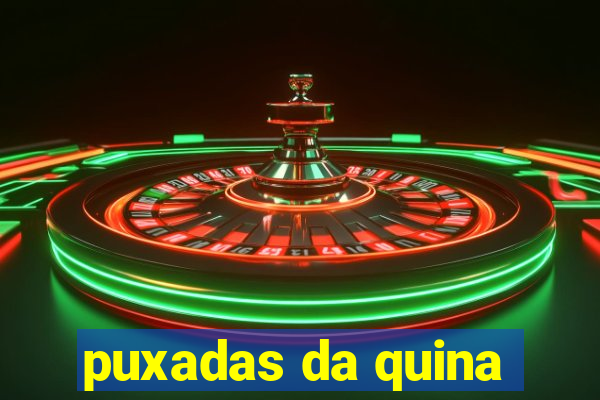 puxadas da quina