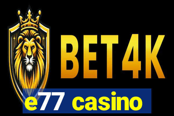 e77 casino