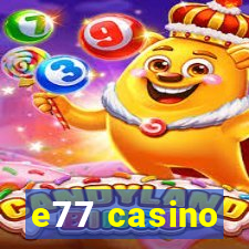 e77 casino