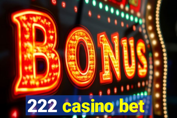 222 casino bet