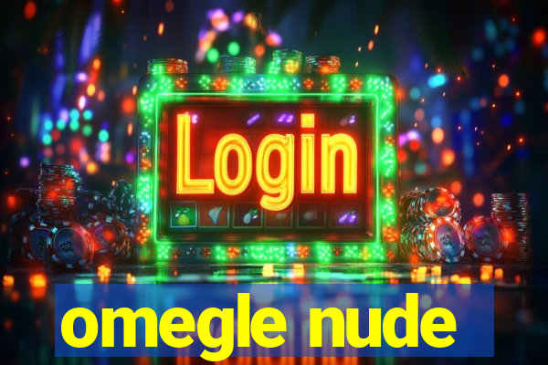 omegle nude