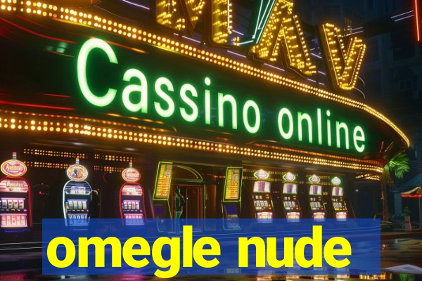 omegle nude