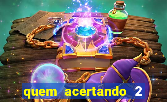 quem acertando 2 numeros mega sena ganha