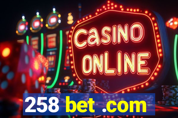 258 bet .com