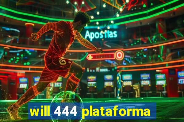 will 444 plataforma