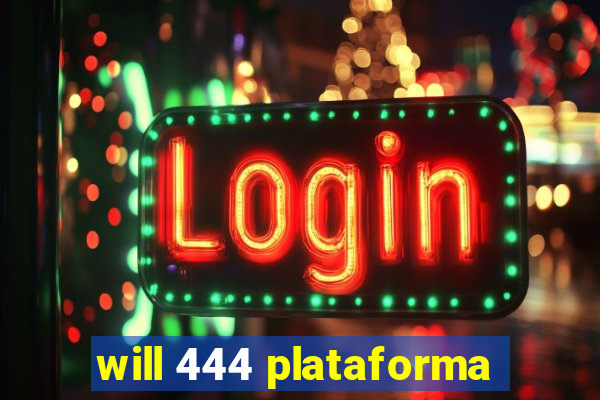 will 444 plataforma