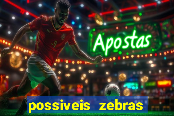 possiveis zebras futebol hoje