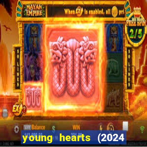 young hearts (2024 assistir online gratis)