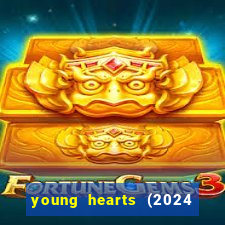 young hearts (2024 assistir online gratis)