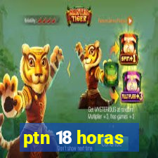 ptn 18 horas